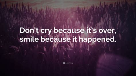 Penned 8 august 2015 dr seuss quote contest quote used : Dr. Seuss Quote: "Don't cry because it's over, smile because it happened." (25 wallpapers ...