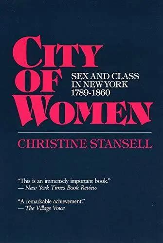 City Of Women Sex And Class In New York 1789 1860 By Christine