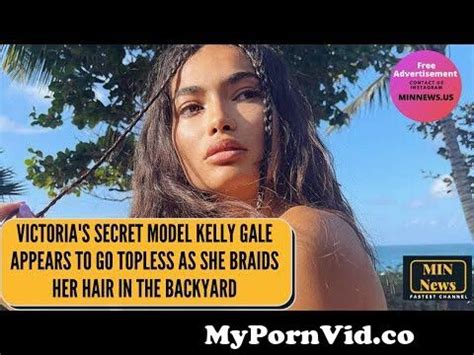 Victoria S Secret Model Kelly Gale Appears To Go Topless As She Braids Her Hair From Kelly Gale