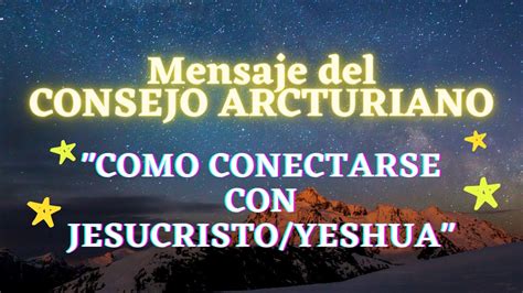 Como Conectarse Con Jesucristoyeshua Mensaje Del Consejo Arcturiano