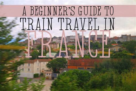 A Beginners Guide To Train Travel In France Train Travel France