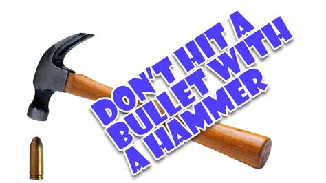 Dont Hit A Bullet With A Hammer Youtube