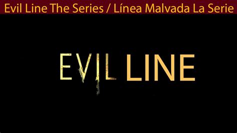 Evil Line The Series Línea Malvada La Serie Youtube