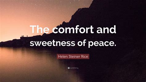 Helen Steiner Rice Quote “the Comfort And Sweetness Of Peace”