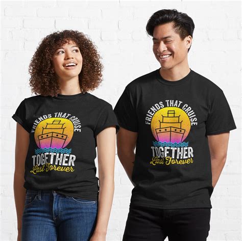 Cruise Group Friends That Cruise Together Last Forever T Shirt By