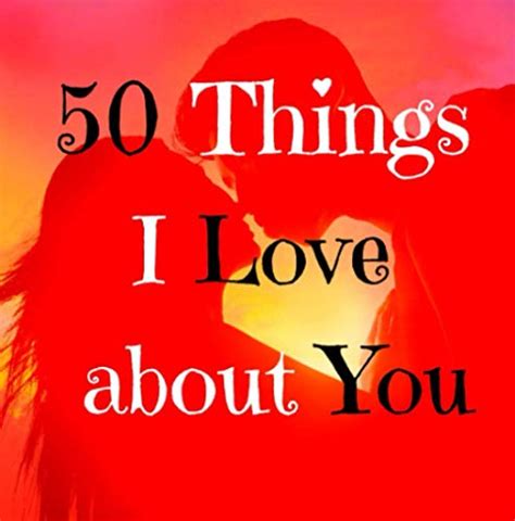 50 Things I Love About You A Love Book For Her Or For Him A Unique