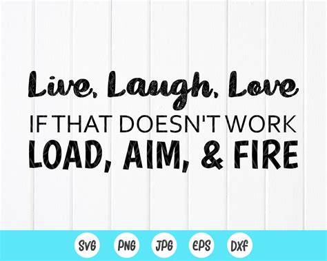 Live Laugh Love If That Doesn T Work Load Aim Fire Svg Etsy