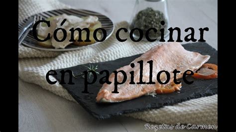 El alimento empleado en esta técnica suele ser de consistencia blanda: Cómo cocinar en papillote - Rezetas de Carmen - YouTube