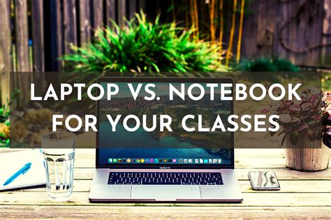 Laptop Vs Notebook How To Make The Most Out Of Your Classes Be