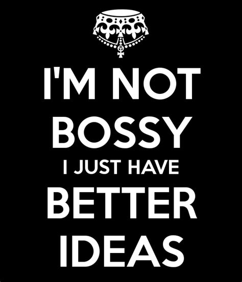 Im Not Bossy I Just Have Better Ideas Not Bossy I Just Have Better Ideas Poster Anna Keep