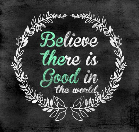 Believe There Is Good In The World Be The Good Word Art