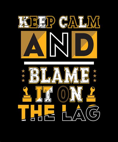 Keep Calm Blame The Lag Funny Gaming Digital Art By Organicfoodempire
