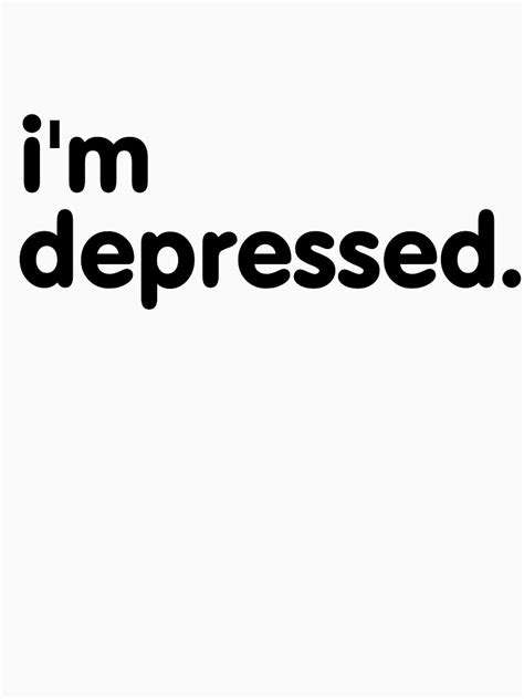 Im Depressed T Shirt For Sale By Vapidclothing Redbubble