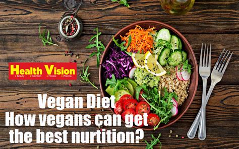 Vegan Diet How Vegans Can Get The Best Nutrition Health Vision