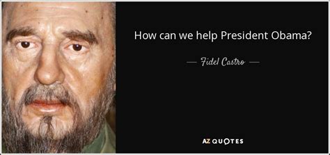 January 2, 2021 / home » quotes  lesson for life  the person in the image below is che guevara, perhaps he is one of the most recognized person but greatly misunderstood. Fidel Castro quote: How can we help President Obama?