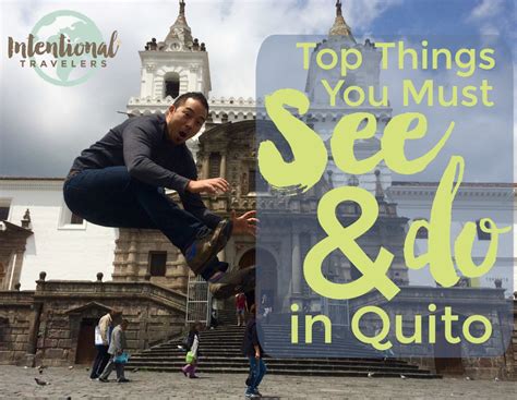 Top Things You Must See And Do In Quito Ecuador Intentional Travelers