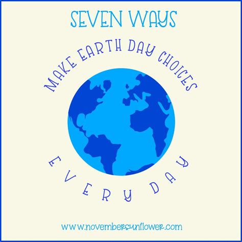 7 Ways Make Earth Day Choices Every Day Earth Day Earth Choices