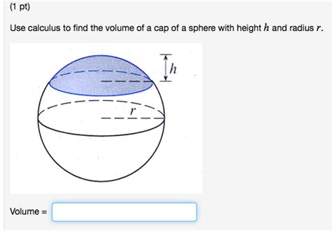 Get Answer Use Calculus To Find The Volume Of A Cap Of A Sphere