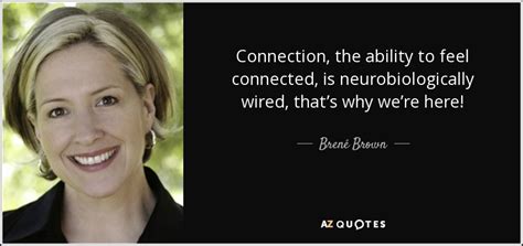 Explore 122 wired quotes by authors including brene brown, elvis presley, and jeff bezos at brainyquote. Brené Brown quote: Connection, the ability to feel connected, is neurobiologically wired, that's...