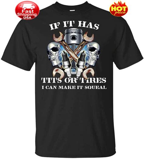 Mechanic If It Has Tits Or Tires I Can Make It Squeal T Shirt Funny