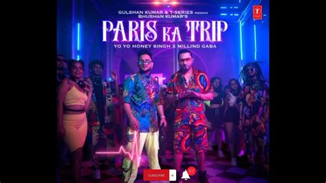Paris Ka Trip Video Millind Gaba X Yo Yo Honey Singh Asli Gold Mihir G Bhushan Kumar