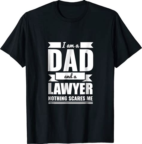 Dad And Lawyer Nothing Scares Me T Shirt Fathers Day T