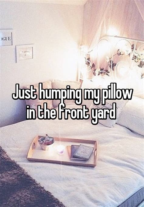 Just Humping My Pillow In The Front Yard