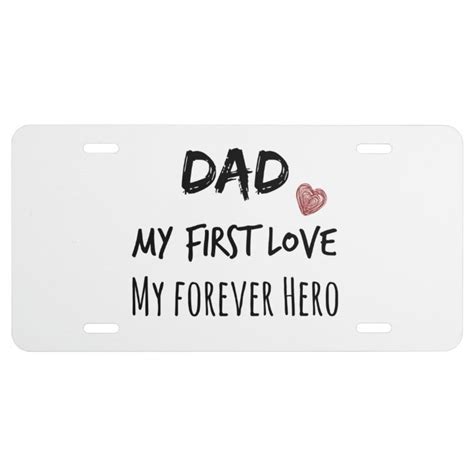 Dad Quote My First Love My Forever Hero License Plate Zazzle