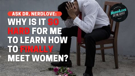 ask dr nerdlove why is it so hard for me to meet women necolebitchie
