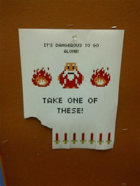 Its Dangerous To Go Alone Take One Of