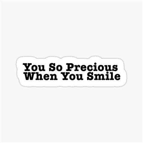 You So Precious When You Smile Popular Meme Speech Sticker For Sale By Sosavvvy Redbubble