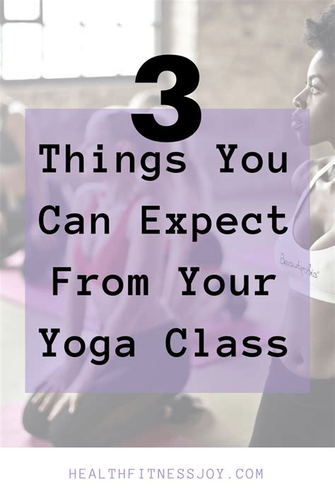 Learning Yoga 3 Things You Can Expect From Your Yoga Class Healthfitnessjoy