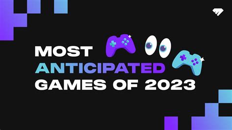 The Most Anticipated Games Of 2023