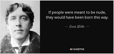 Oscar Wilde Quote If People Were Meant To Be Nude They Would Have