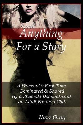 Anything For A Story A Bisexual S First Time Dominated Shared By A