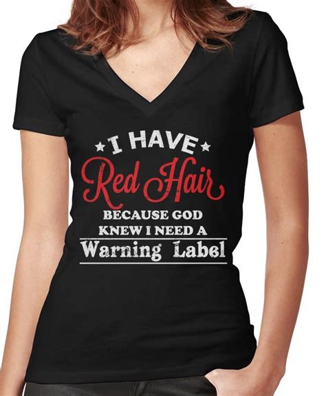 I Have Red Hair Because God Knew I Need A Warning Label Fitted V Neck T Shirt By Amorhka Women