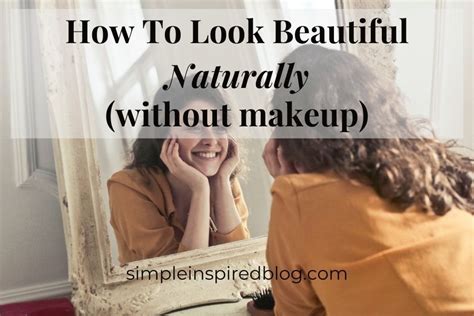 How To Look Beautiful Naturally Without Makeup Simple Inspired Blog