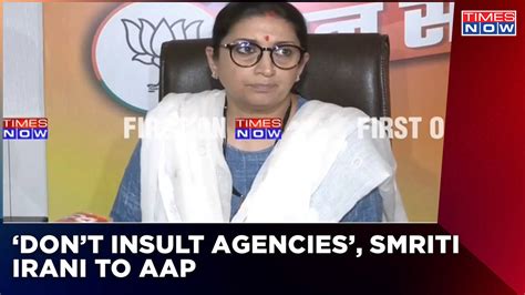 Smriti Irani Responds To Arvind Kejriwals Video Says Dont Insult The Courts And The Central