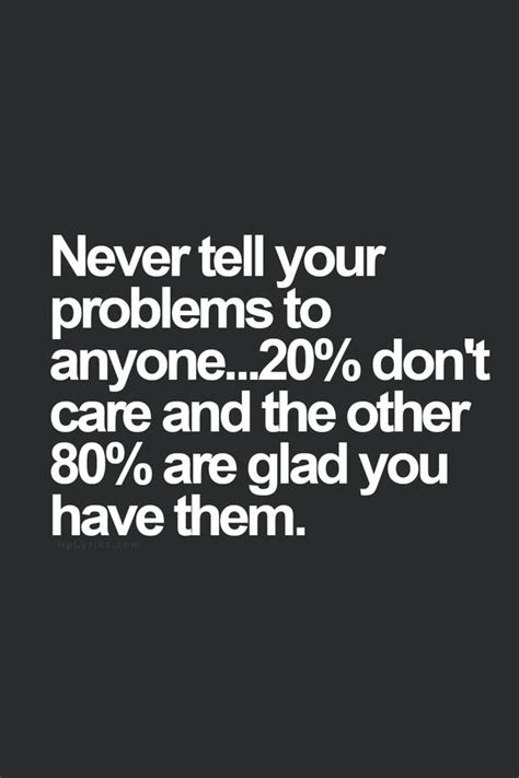 Never Tell Your Problems To Anyone 20 Dont Care And The Other 80