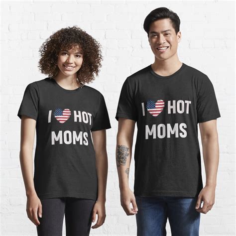 I Love Hot Moms I Heart Hot Moms T Shirt By Deen3k Redbubble