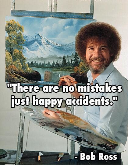 Bob Ross No Mistakes Just Happy Accident Naturefoundations Com