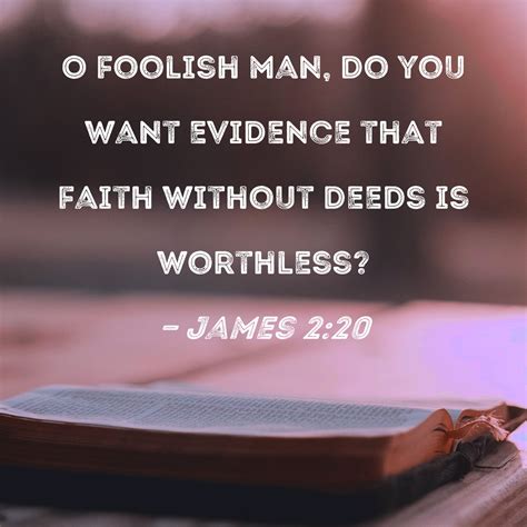 James 220 O Foolish Man Do You Want Evidence That Faith Without Deeds