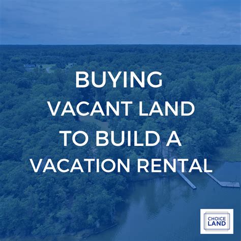 Buying Vacant Land To Build A Vacation Rental Choice Land