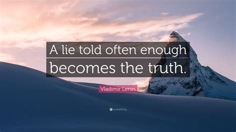 Vladimir Lenin Quote A Lie Told Often Enough Becomes The Truth