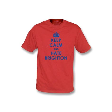 Keep Calm And Hate Brighton T Shirt Crystal Palace