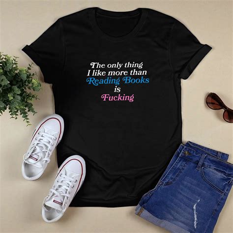 The Only Thing I Like More Than Reading Books Is Fucking Shirt Viral