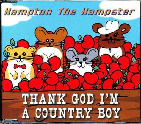 Hampton The Hampster Thank God Im A Country Boy Lyrics Genius Lyrics