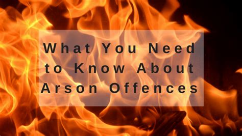What You Need To Know About Arson Offences Howards And Henrys