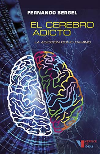 El cerebro adicto La adicción como camino eBook Bergel Fernando