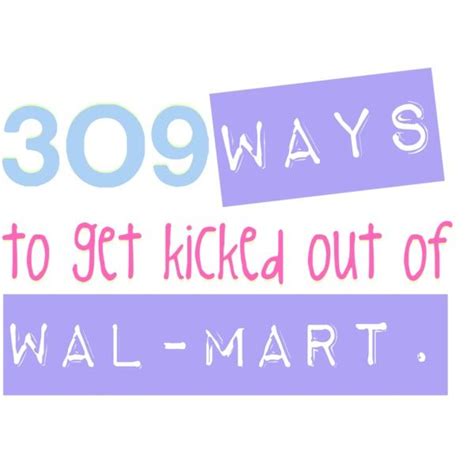 309 Ways To Get Kicked Out Of Wal Mart These Are The Best